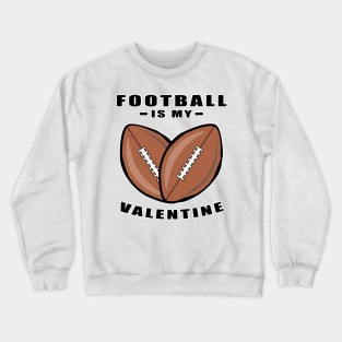 American Football Is My Valentine - Funny Quote Crewneck Sweatshirt